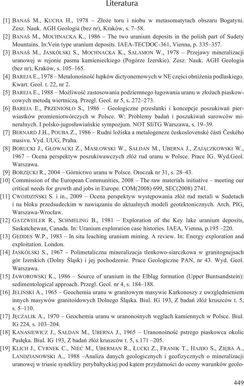 , 1978 Przejawy mineralizacji uranowej w rejonie pasma kamienieckiego (Pogórze Izerskie). Zesz. Nauk. AGH Geologia (bez nr), Kraków, s. 105 165. [4] BAREJA E.