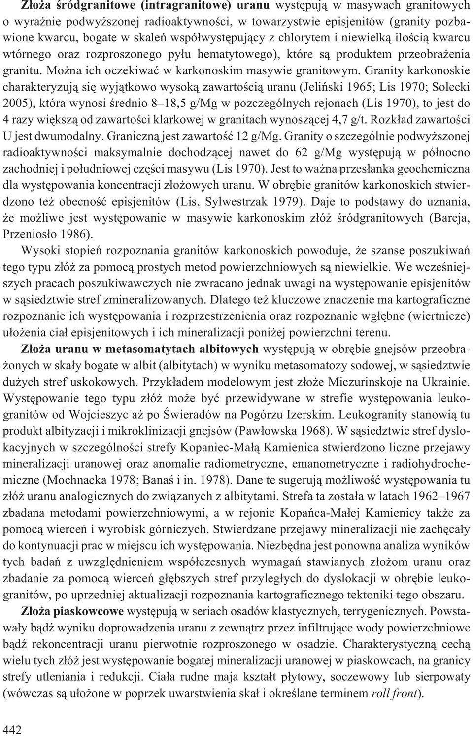 Granity karkonoskie charakteryzuj¹ siê wyj¹tkowo wysok¹ zawartoœci¹ uranu (Jeliñski 1965; Lis 1970; Solecki 2005), która wynosi œrednio 8 18,5 g/mg w pozczególnych rejonach (Lis 1970), to jest do 4