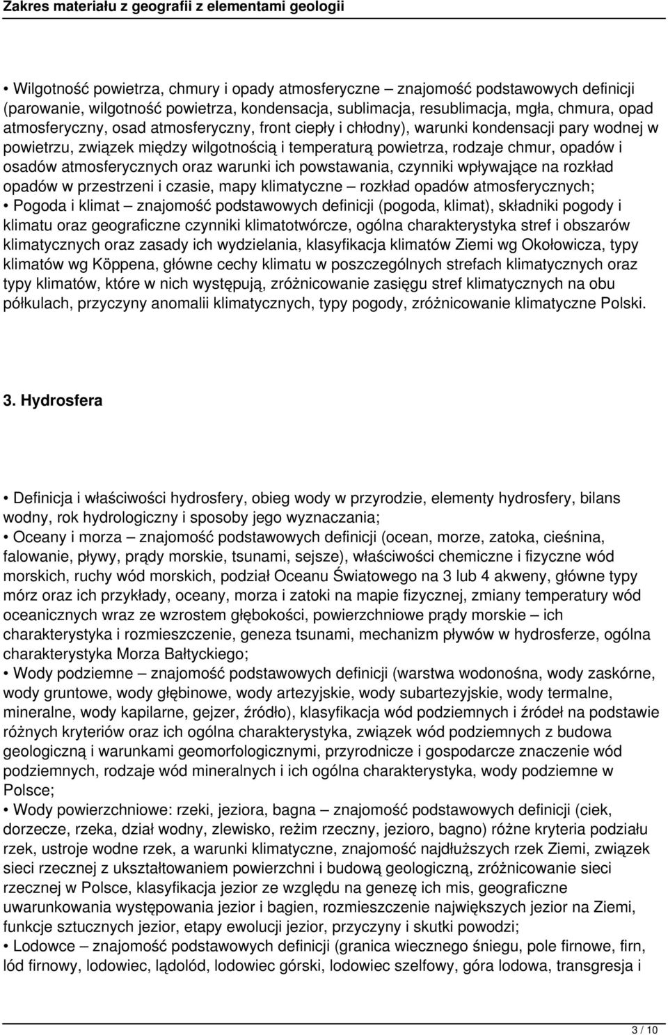 ich powstawania, czynniki wpływające na rozkład opadów w przestrzeni i czasie, mapy klimatyczne rozkład opadów atmosferycznych; Pogoda i klimat znajomość podstawowych definicji (pogoda, klimat),