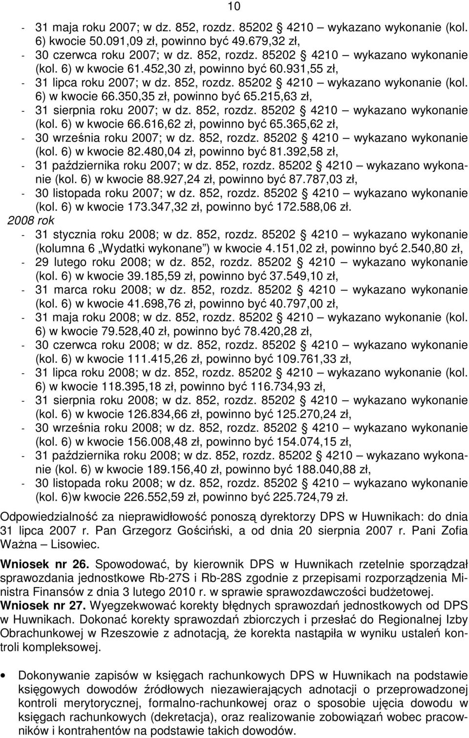 852, rozdz. 85202 4210 wykazano wykonanie (kol. 6) w kwocie 66.616,62 zł, powinno być 65.365,62 zł, - 30 września roku 2007; w dz. 852, rozdz. 85202 4210 wykazano wykonanie (kol. 6) w kwocie 82.