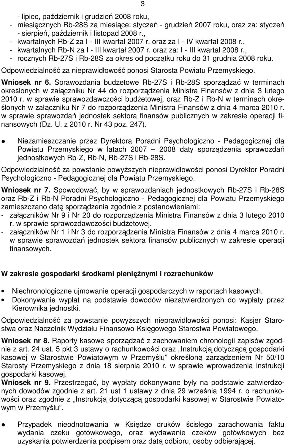 , - rocznych Rb-27S i Rb-28S za okres od początku roku do 31 grudnia 2008 roku. Odpowiedzialność za nieprawidłowość ponosi Starosta Powiatu Przemyskiego. Wniosek nr 6.