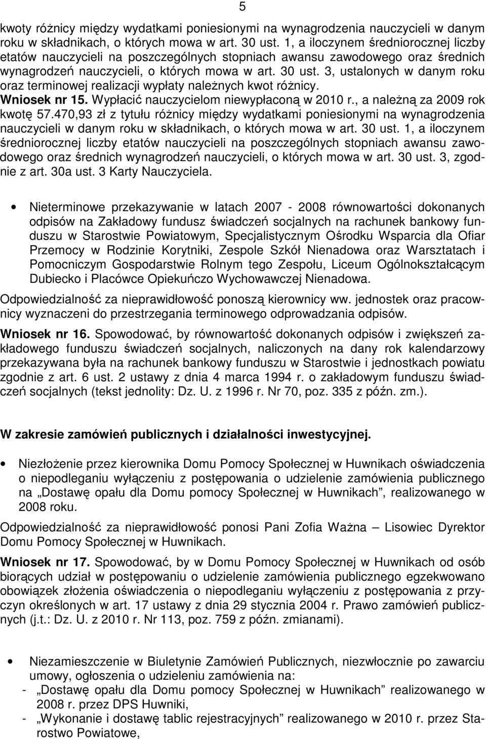 3, ustalonych w danym roku oraz terminowej realizacji wypłaty naleŝnych kwot róŝnicy. Wniosek nr 15. Wypłacić nauczycielom niewypłaconą w 2010 r., a naleŝną za 2009 rok kwotę 57.