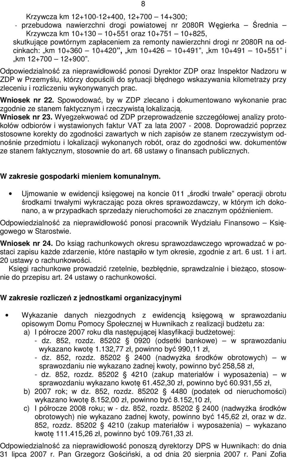 Odpowiedzialność za nieprawidłowość ponosi Dyrektor ZDP oraz Inspektor Nadzoru w ZDP w Przemyślu, którzy dopuścili do sytuacji błędnego wskazywania kilometraŝy przy zleceniu i rozliczeniu