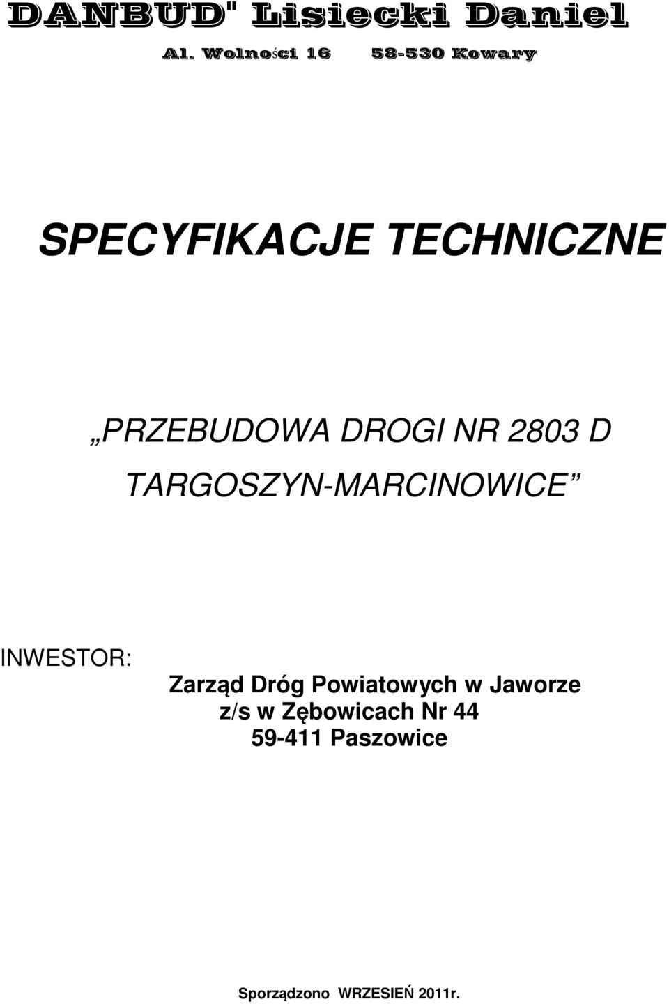 PRZEBUDOWA DROGI NR 2803 D TARGOSZYN-MARCINOWICE INWESTOR: