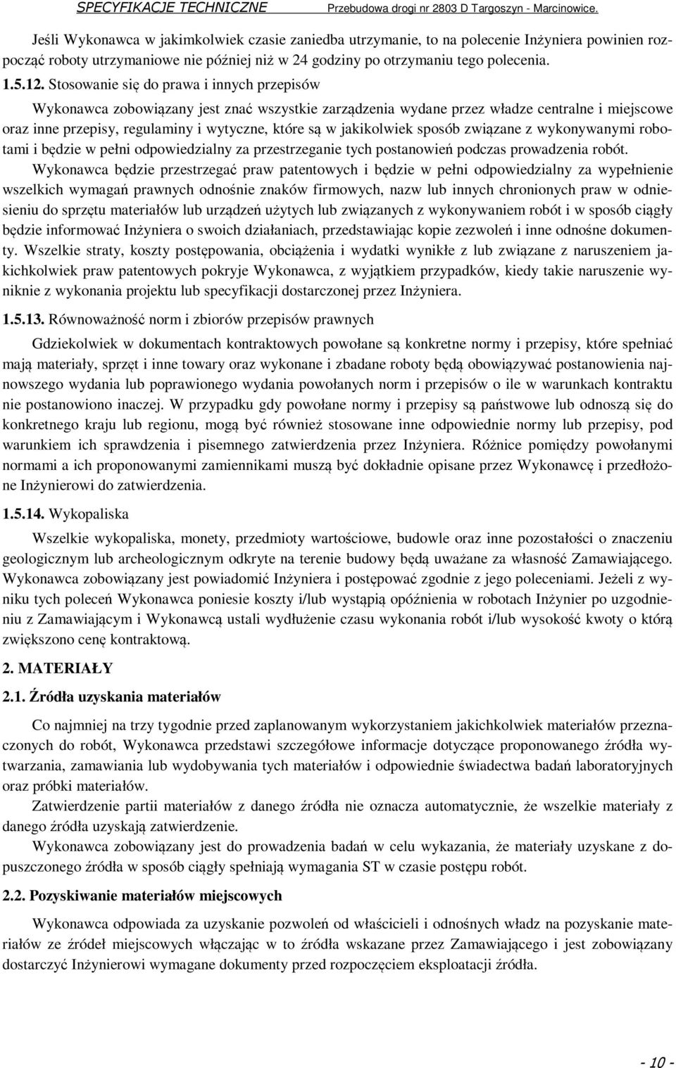 jakikolwiek sposób związane z wykonywanymi robotami i będzie w pełni odpowiedzialny za przestrzeganie tych postanowień podczas prowadzenia robót.