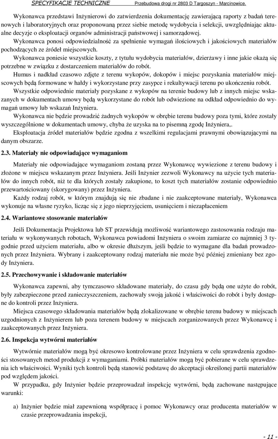 Wykonawca ponosi odpowiedzialność za spełnienie wymagań ilościowych i jakościowych materiałów pochodzących ze źródeł miejscowych.