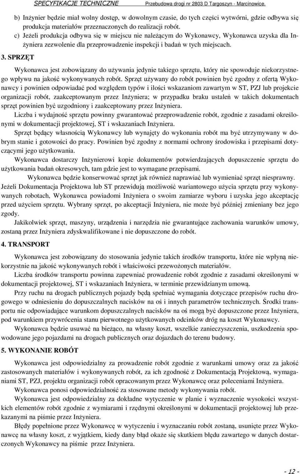 SPRZĘT Wykonawca jest zobowiązany do używania jedynie takiego sprzętu, który nie spowoduje niekorzystnego wpływu na jakość wykonywanych robót.