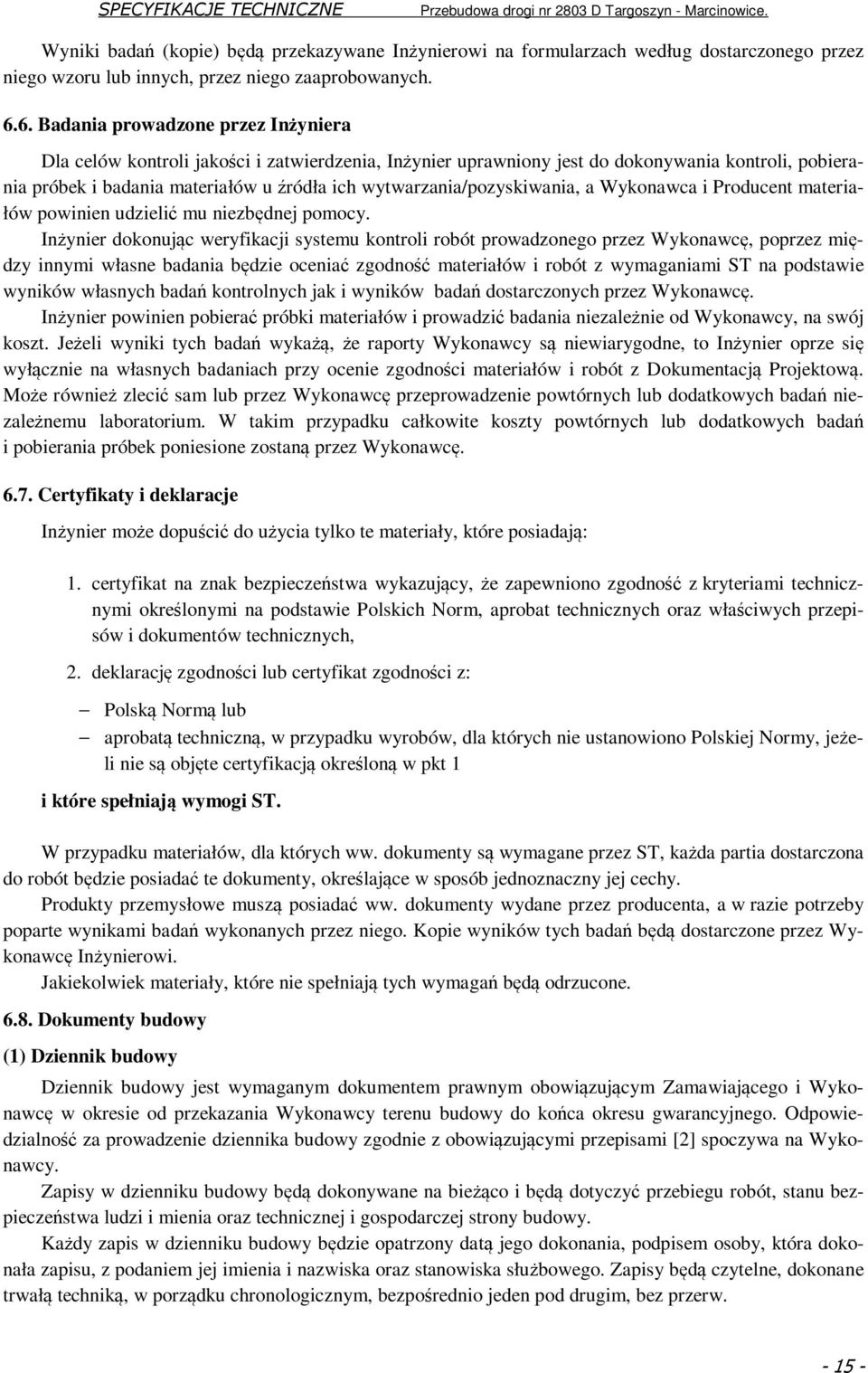 wytwarzania/pozyskiwania, a Wykonawca i Producent materiałów powinien udzielić mu niezbędnej pomocy.