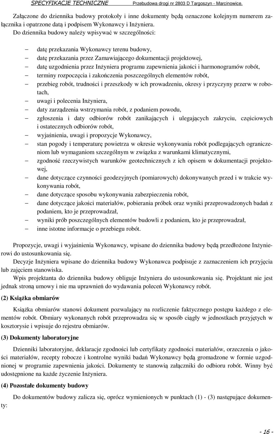 zapewnienia jakości i harmonogramów robót, terminy rozpoczęcia i zakończenia poszczególnych elementów robót, przebieg robót, trudności i przeszkody w ich prowadzeniu, okresy i przyczyny przerw w