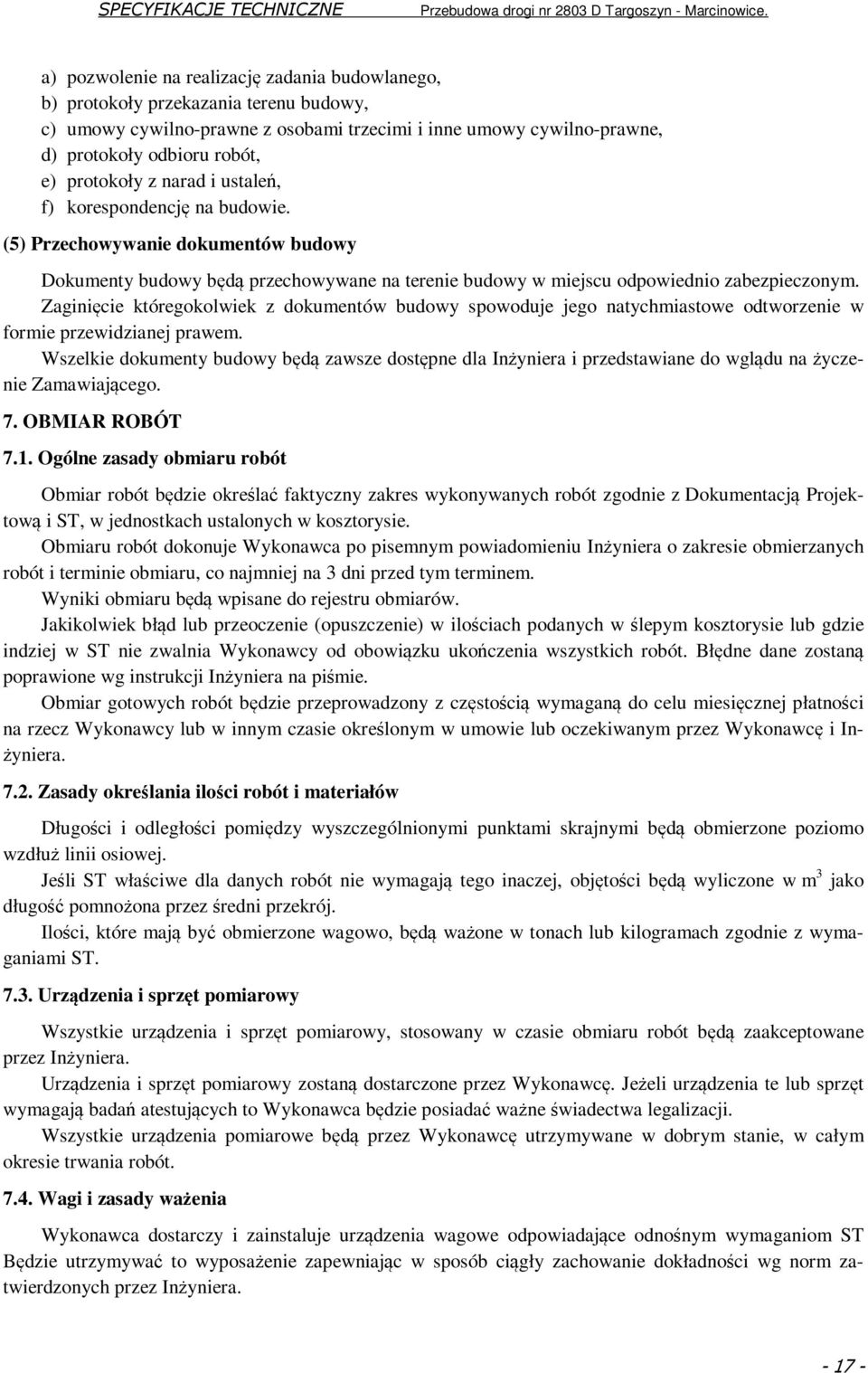 Zaginięcie któregokolwiek z dokumentów budowy spowoduje jego natychmiastowe odtworzenie w formie przewidzianej prawem.
