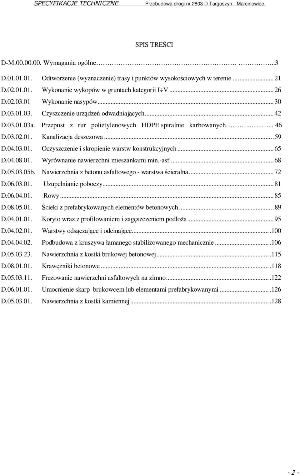 ...59 D.04.03.01. Oczyszczenie i skropienie warstw konstrukcyjnych... 65 D.04.08.01. Wyrównanie nawierzchni mieszankami min.-asf... 68 D.05.03.05b.
