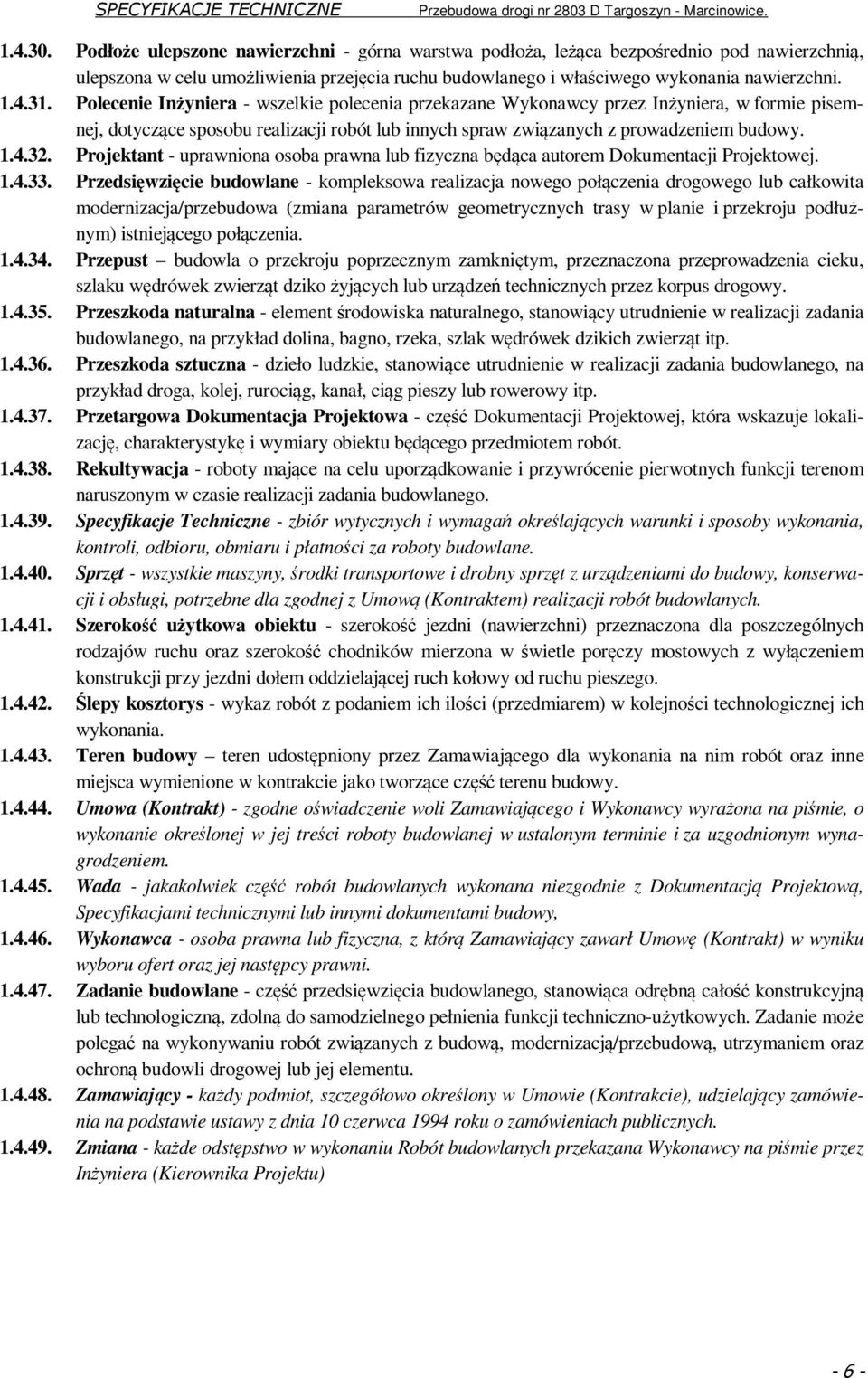 Projektant - uprawniona osoba prawna lub fizyczna będąca autorem Dokumentacji Projektowej. 1.4.33.