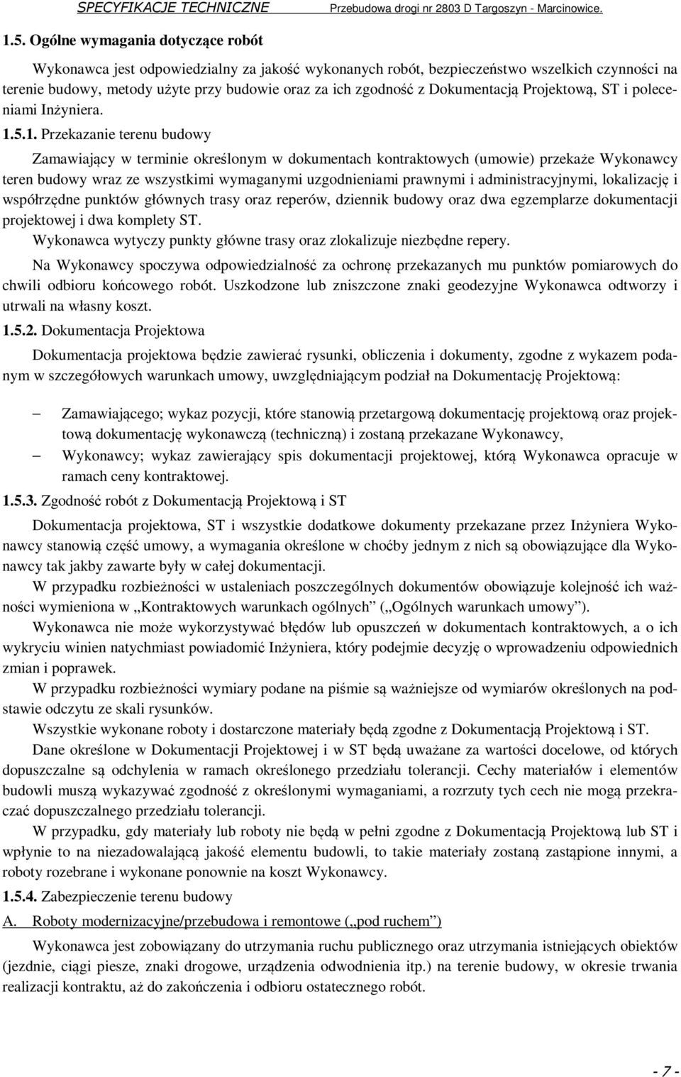 5.1. Przekazanie terenu budowy Zamawiający w terminie określonym w dokumentach kontraktowych (umowie) przekaże Wykonawcy teren budowy wraz ze wszystkimi wymaganymi uzgodnieniami prawnymi i