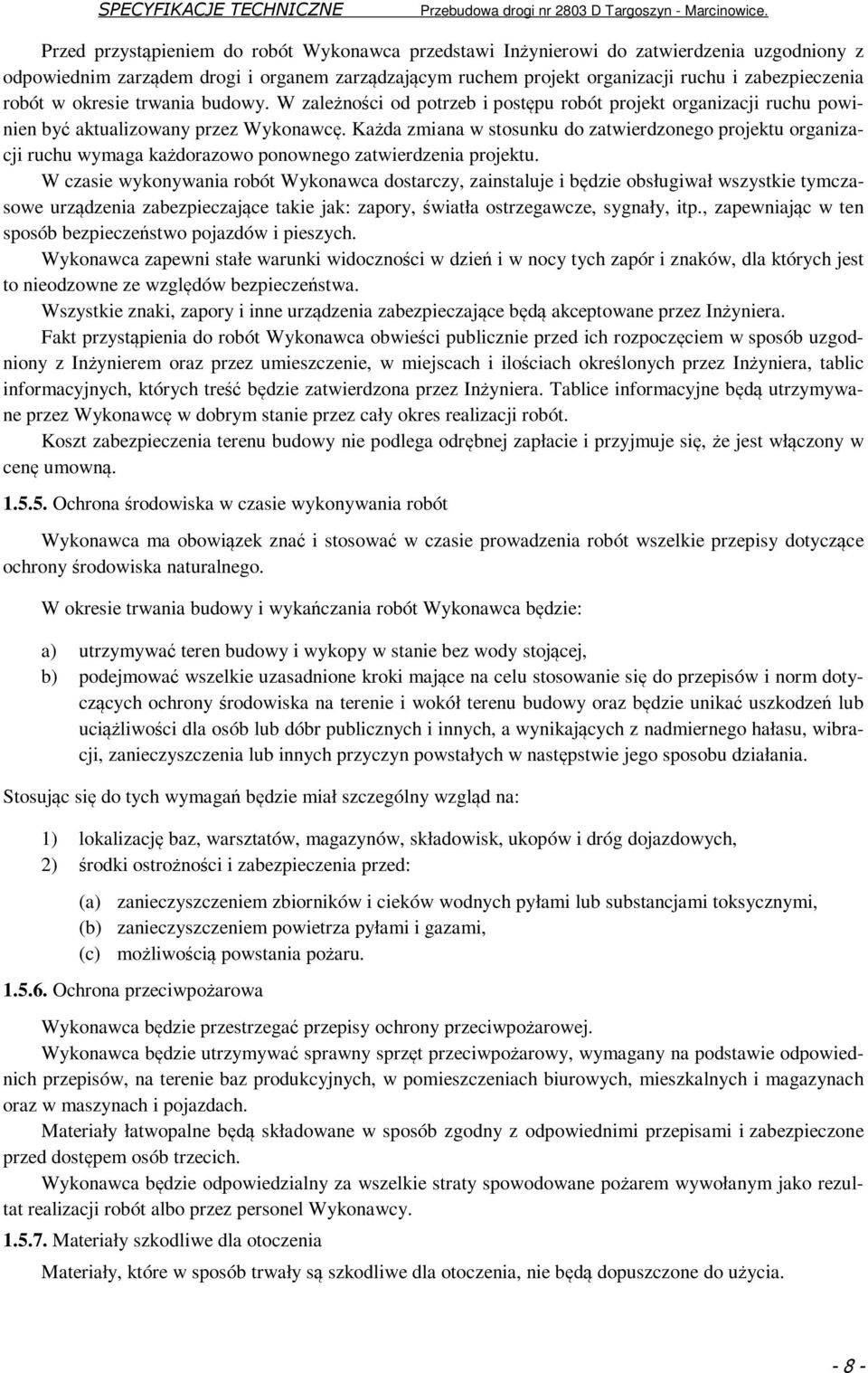 Każda zmiana w stosunku do zatwierdzonego projektu organizacji ruchu wymaga każdorazowo ponownego zatwierdzenia projektu.