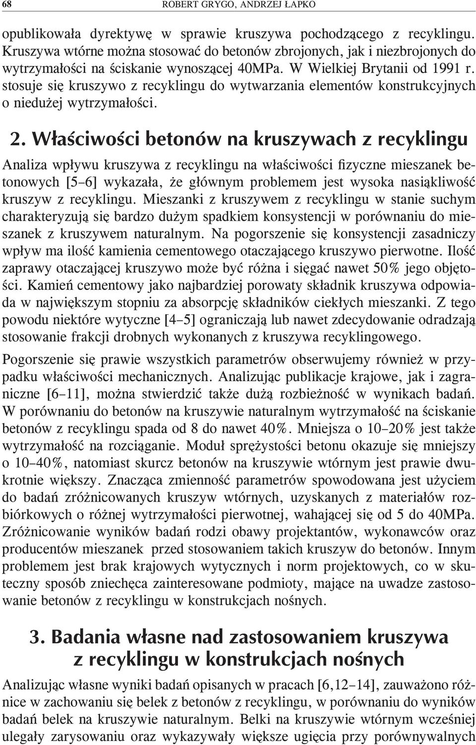 stosuje się kruszywo z recyklingu do wytwarzania elementów konstrukcyjnych o niedużej wytrzymałości.