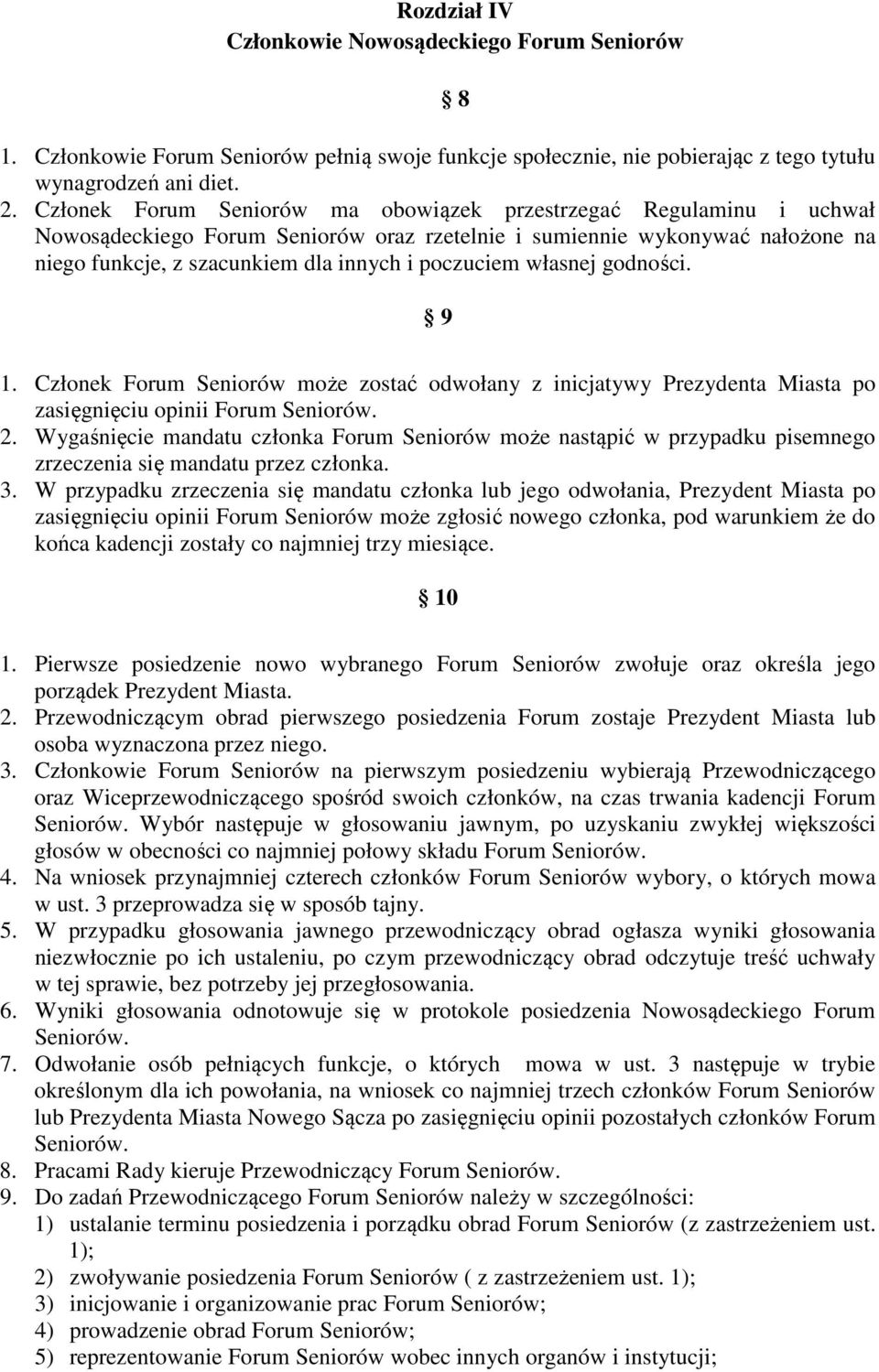 własnej godności. 9 8 1. Członek Forum Seniorów może zostać odwołany z inicjatywy Prezydenta Miasta po zasięgnięciu opinii Forum Seniorów. 2.