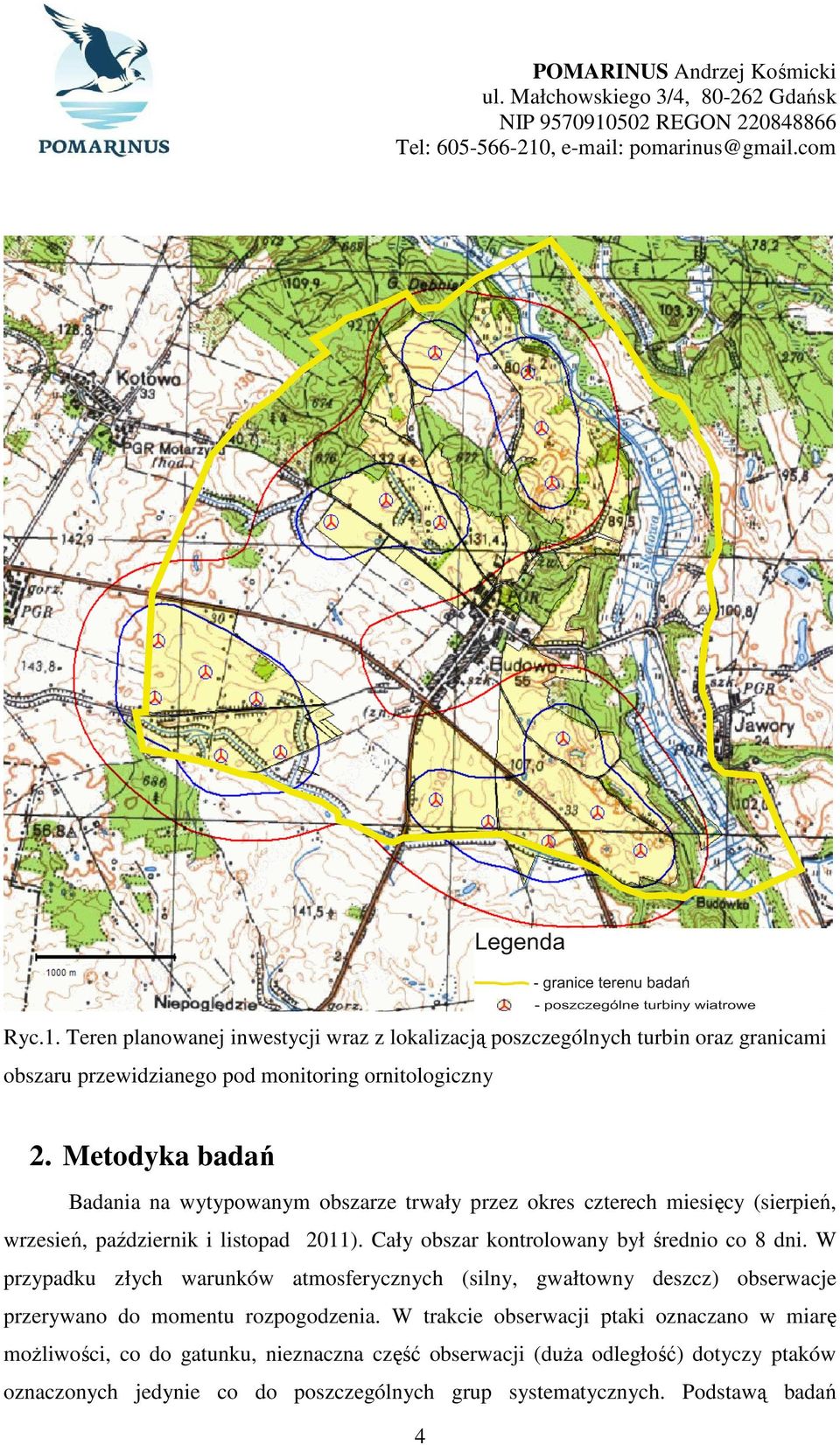 Metodyka badań Badania na wytypowanym obszarze trwały przez okres czterech miesięcy (sierpień, wrzesień, październik i listopad 2011).