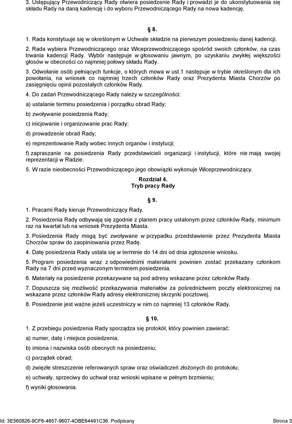 Rada wybiera Przewodniczącego oraz Wiceprzewodniczącego spośród swoich członków, na czas trwania kadencji Rady.