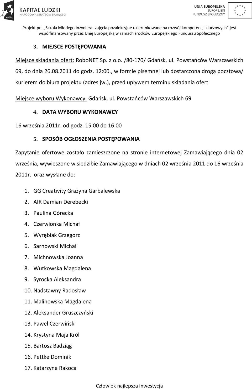 DATA WYBORU WYKONAWCY 16 września 2011r. od godz. 15.00 do 16.00 5.
