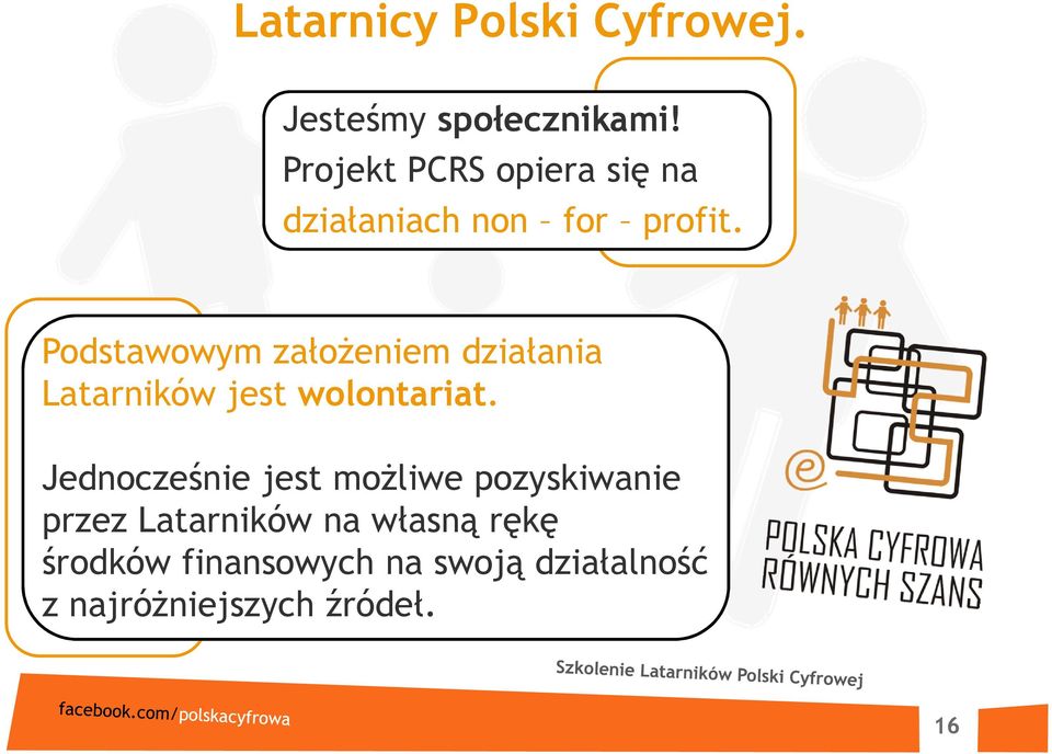 Podstawowym założeniem działania Latarników jest wolontariat.