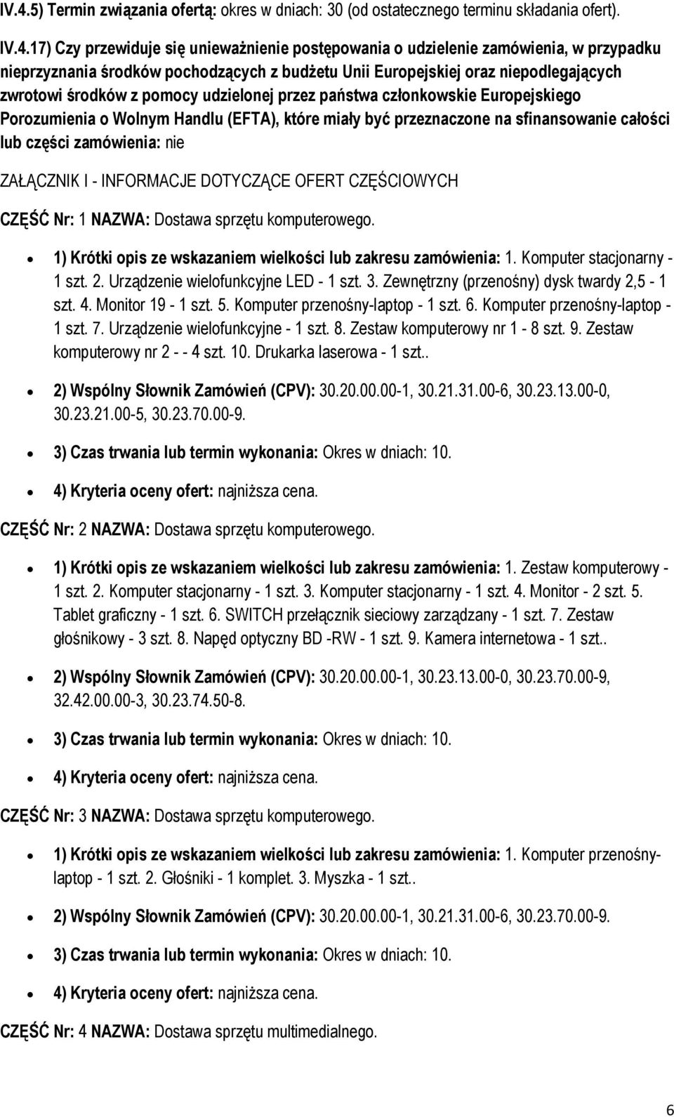 sfinanswanie całści lub części zamówienia: nie ZAŁĄCZNIK I - INFORMACJE DOTYCZĄCE OFERT CZĘŚCIOWYCH CZĘŚĆ Nr: 1 NAZWA: Dstawa sprzętu kmputerweg.