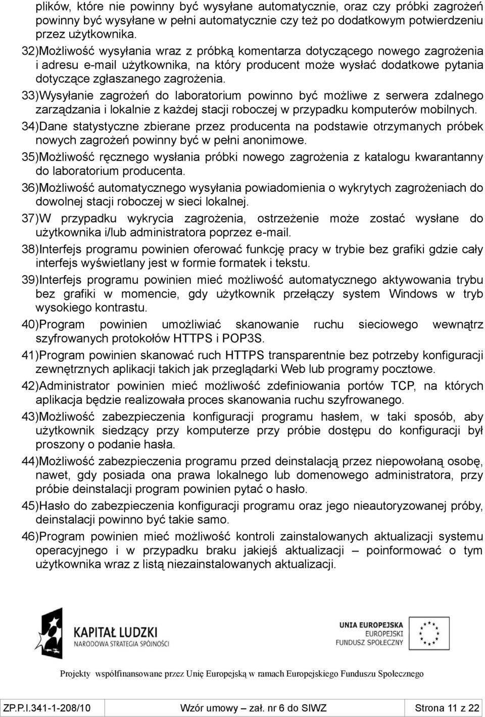 33)Wysyłanie zagrożeń do laboratorium powinno być możliwe z serwera zdalnego zarządzania i lokalnie z każdej stacji roboczej w przypadku komputerów mobilnych.