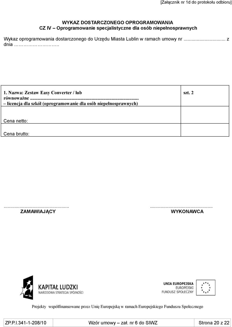 Nazwa: Zestaw Easy Converter / lub równoważne... licencja dla szkół (oprogramowanie dla osób niepełnosprawnych) szt.