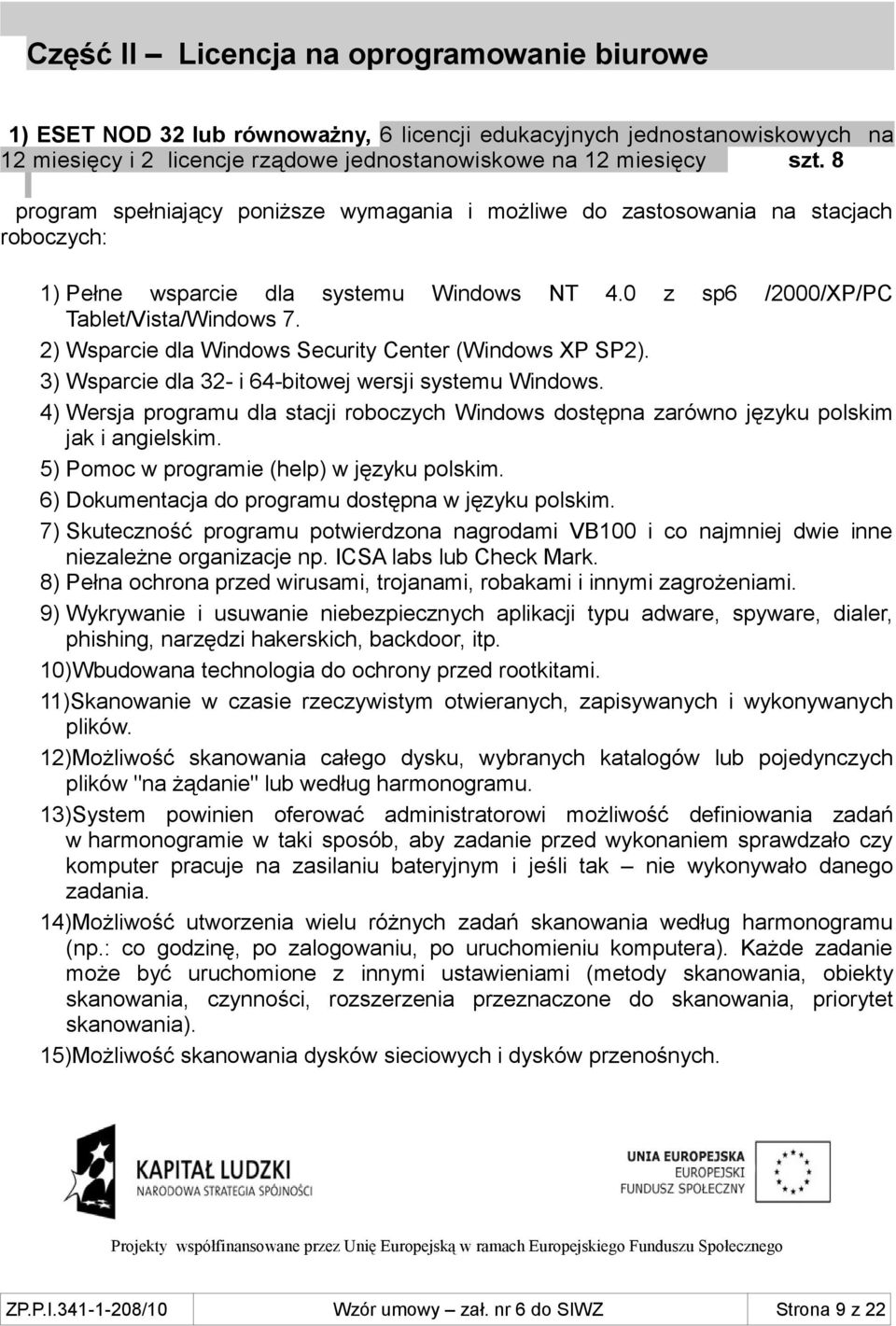 2) Wsparcie dla Windows Security Center (Windows XP SP2). 3) Wsparcie dla 32- i 64-bitowej wersji systemu Windows.