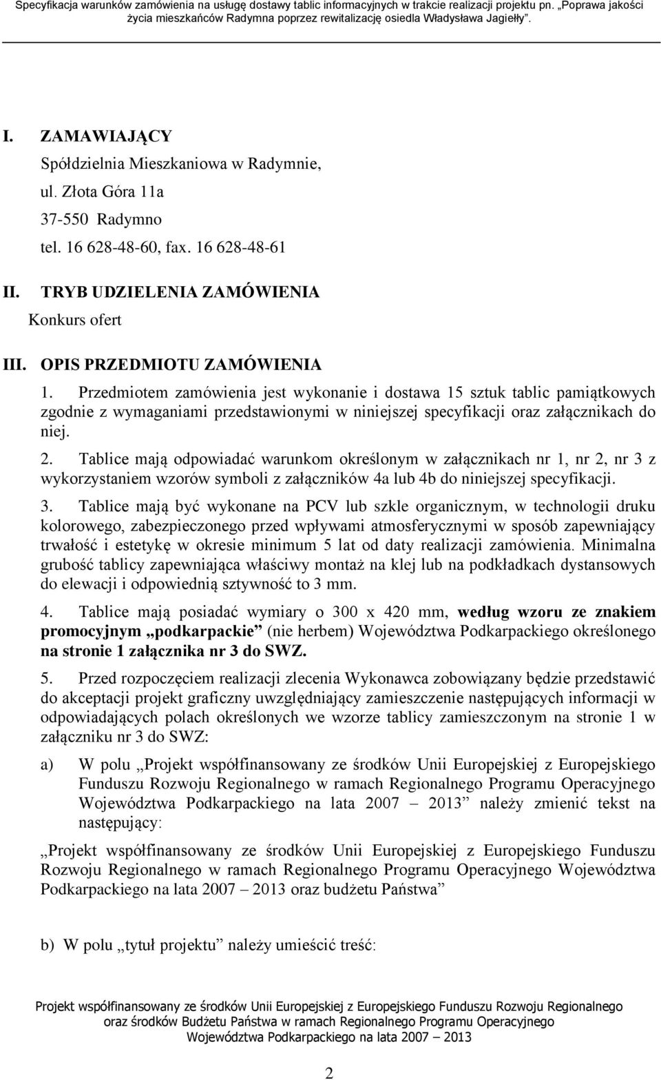 Tablice mają odpowiadać warunkom określonym w załącznikach nr 1, nr 2, nr 3 