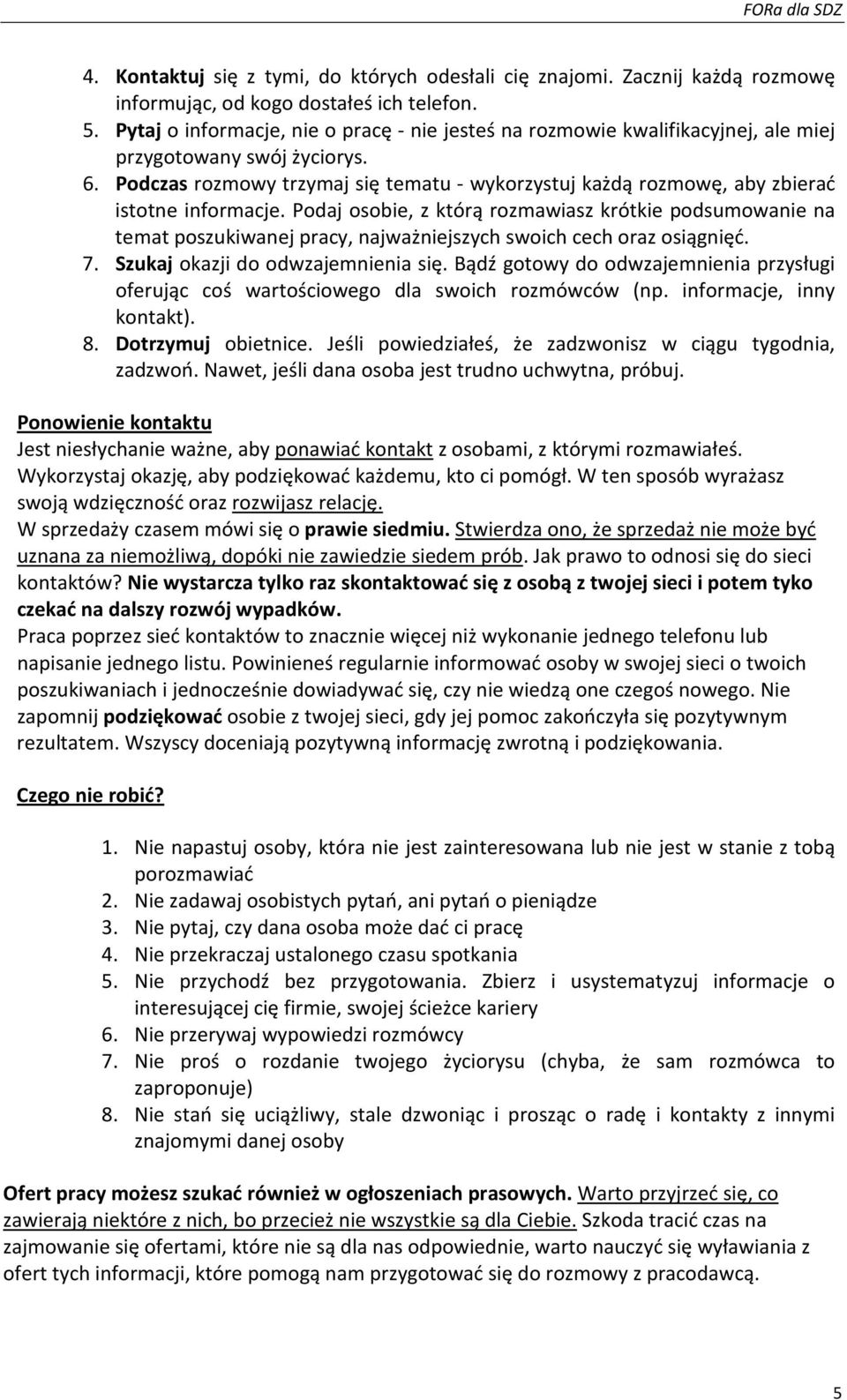 Podczas rozmowy trzymaj się tematu - wykorzystuj każdą rozmowę, aby zbierać istotne informacje.