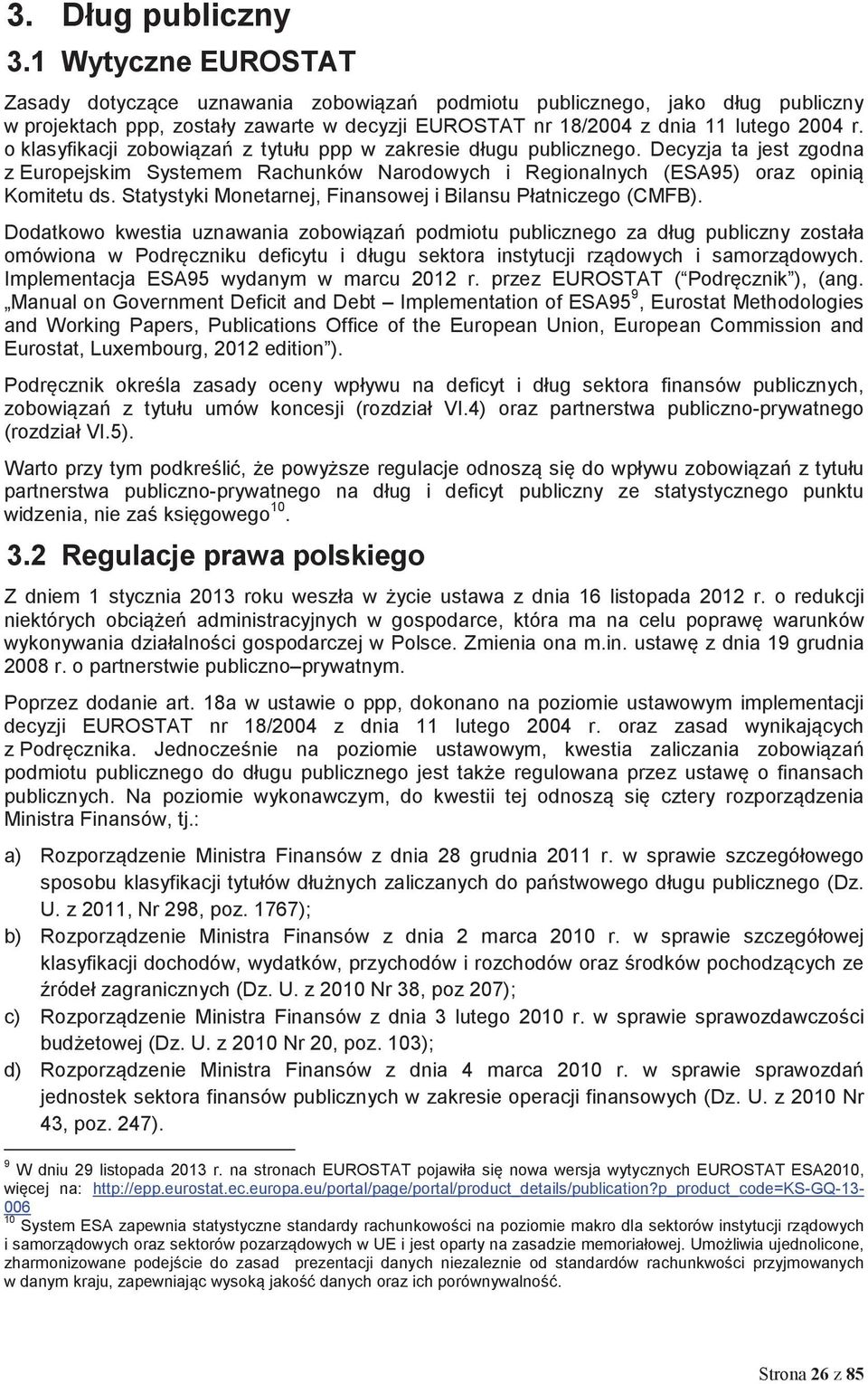 o klasyfikacji zobowiza z tytułu ppp w zakresie długu publicznego. Decyzja ta jest zgodna z Europejskim Systemem Rachunków Narodowych i Regionalnych (ESA95) oraz opini Komitetu ds.