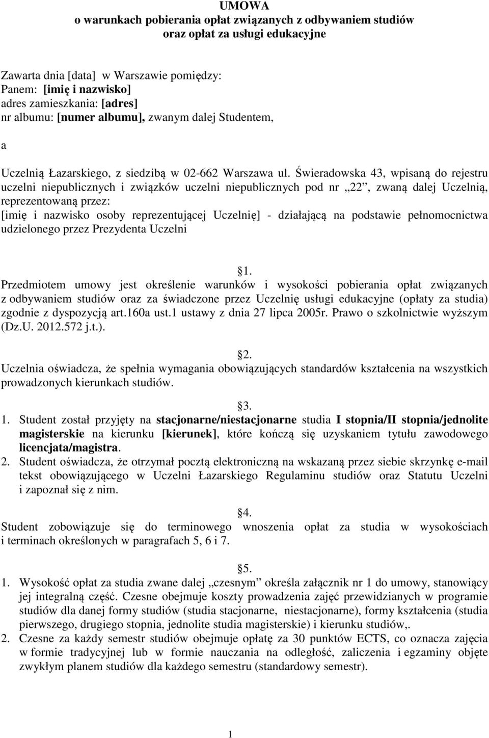 Świeradowska 43, wpisaną do rejestru uczelni niepublicznych i związków uczelni niepublicznych pod nr 22, zwaną dalej Uczelnią, reprezentowaną przez: [imię i nazwisko osoby reprezentującej Uczelnię] -