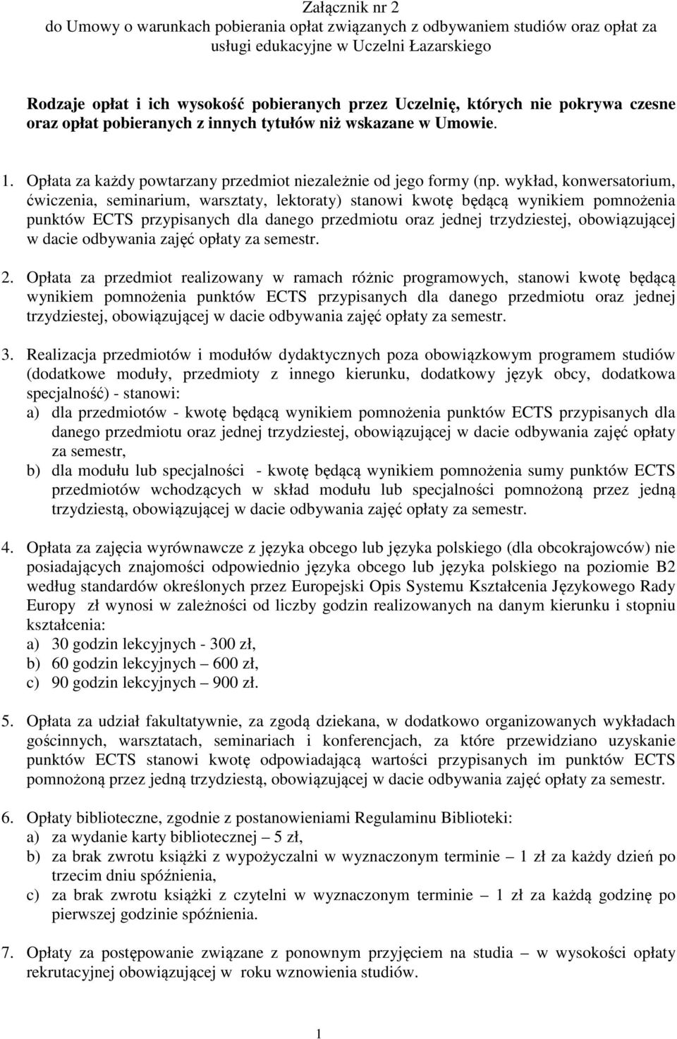 wykład, konwersatorium, ćwiczenia, seminarium, warsztaty, lektoraty) stanowi kwotę będącą wynikiem pomnożenia punktów ECTS przypisanych dla danego przedmiotu oraz jednej trzydziestej, obowiązującej w