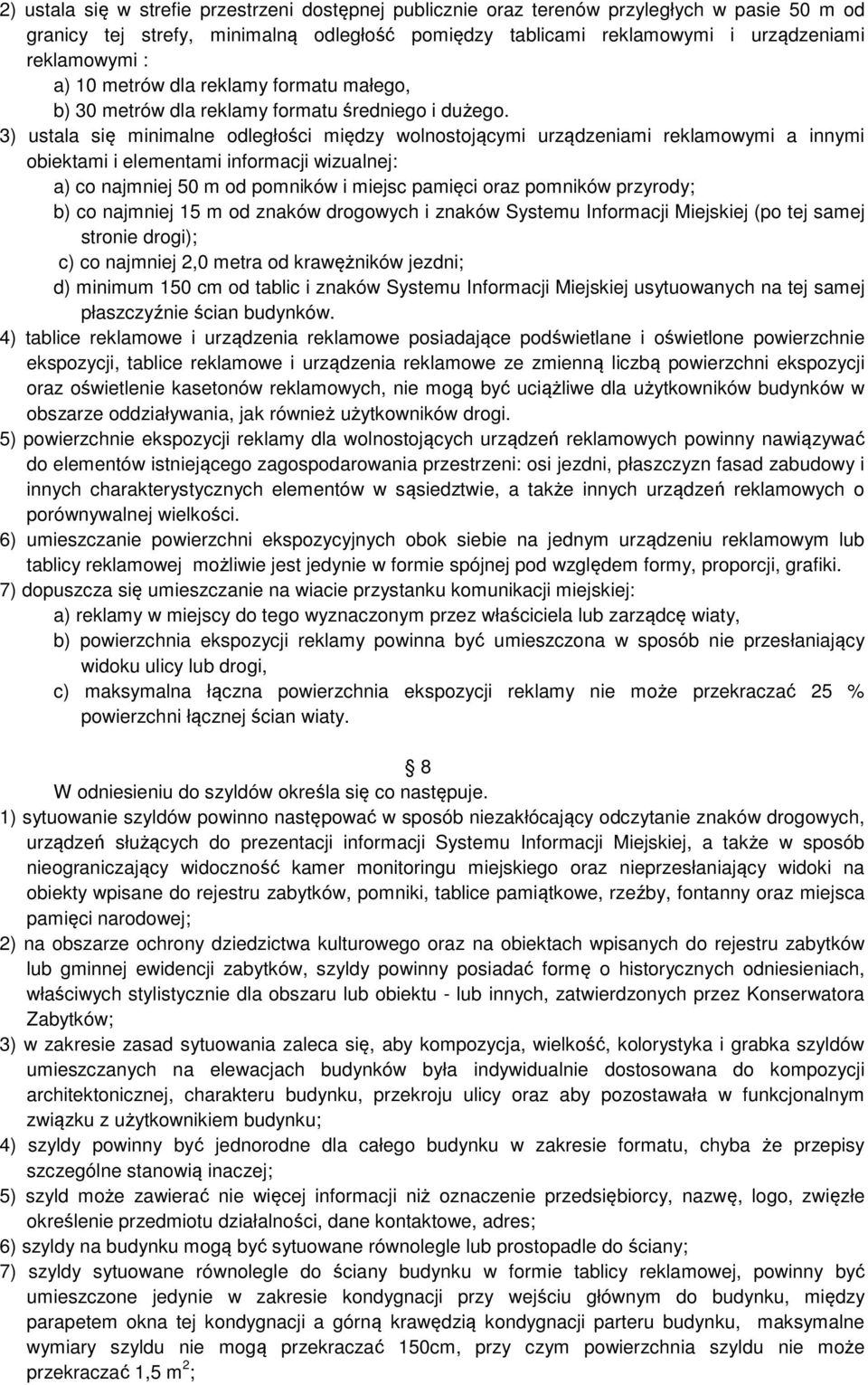 3) ustala się minimalne odległości między wolnostojącymi urządzeniami reklamowymi a innymi obiektami i elementami informacji wizualnej: a) co najmniej 50 m od pomników i miejsc pamięci oraz pomników