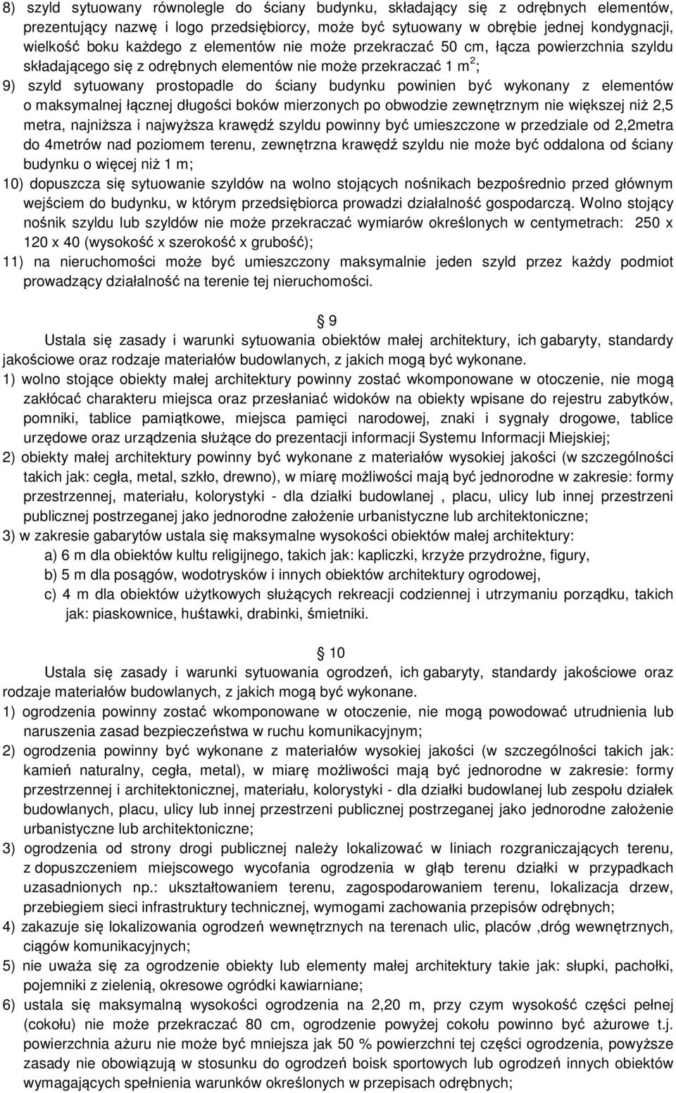 wykonany z elementów o maksymalnej łącznej długości boków mierzonych po obwodzie zewnętrznym nie większej niż 2,5 metra, najniższa i najwyższa krawędź szyldu powinny być umieszczone w przedziale od