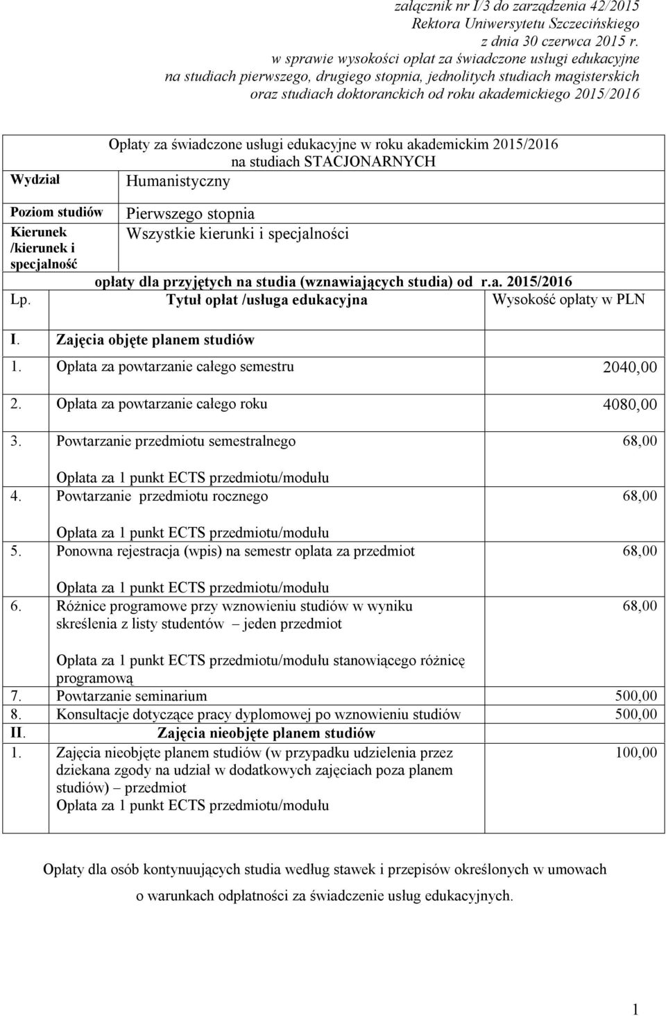 Wydział na studiach STACJONARNYCH Pierwszego stopnia opłaty dla przyjętych na studia (wznawiających studia) od r.a. 2015/2016 Lp. Tytuł opłat /usługa edukacyjna Wysokość opłaty w PLN 1.