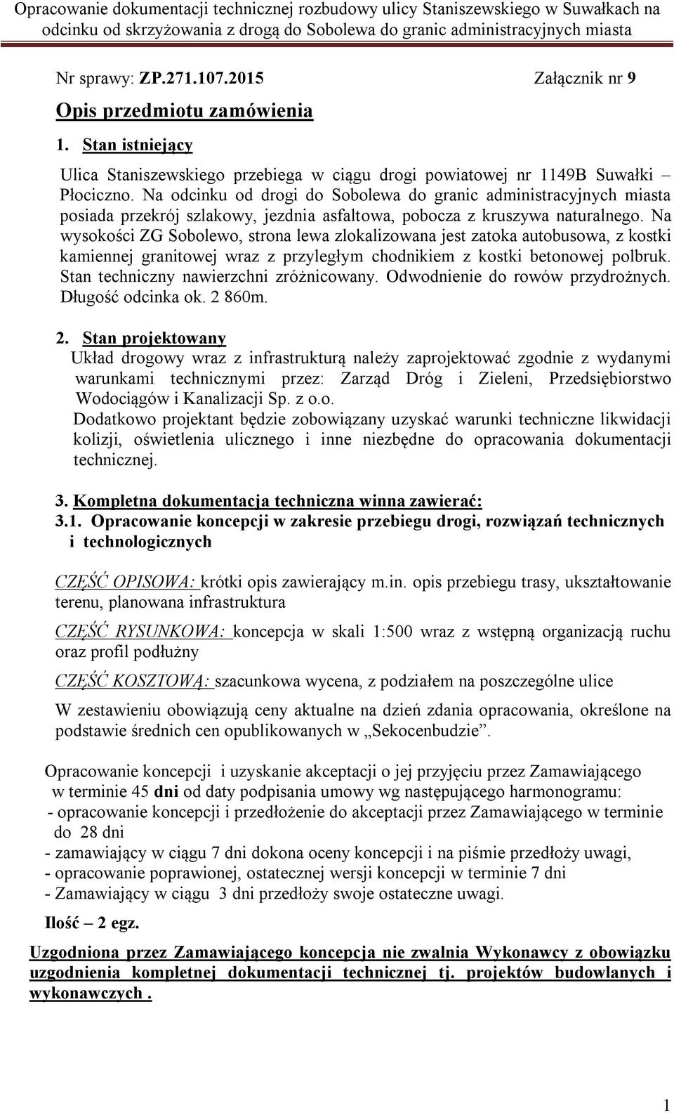 Na wysokości ZG Sobolewo, strona lewa zlokalizowana jest zatoka autobusowa, z kostki kamiennej granitowej wraz z przyległym chodnikiem z kostki betonowej polbruk.