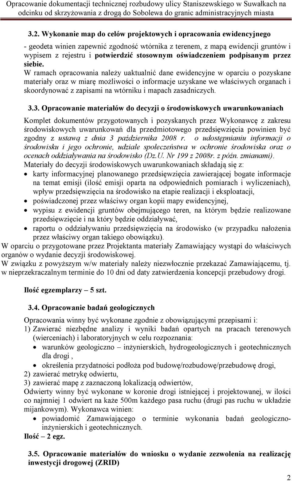 W ramach opracowania należy uaktualnić dane ewidencyjne w oparciu o pozyskane materiały oraz w miarę możliwości o informacje uzyskane we właściwych organach i skoordynować z zapisami na wtórniku i