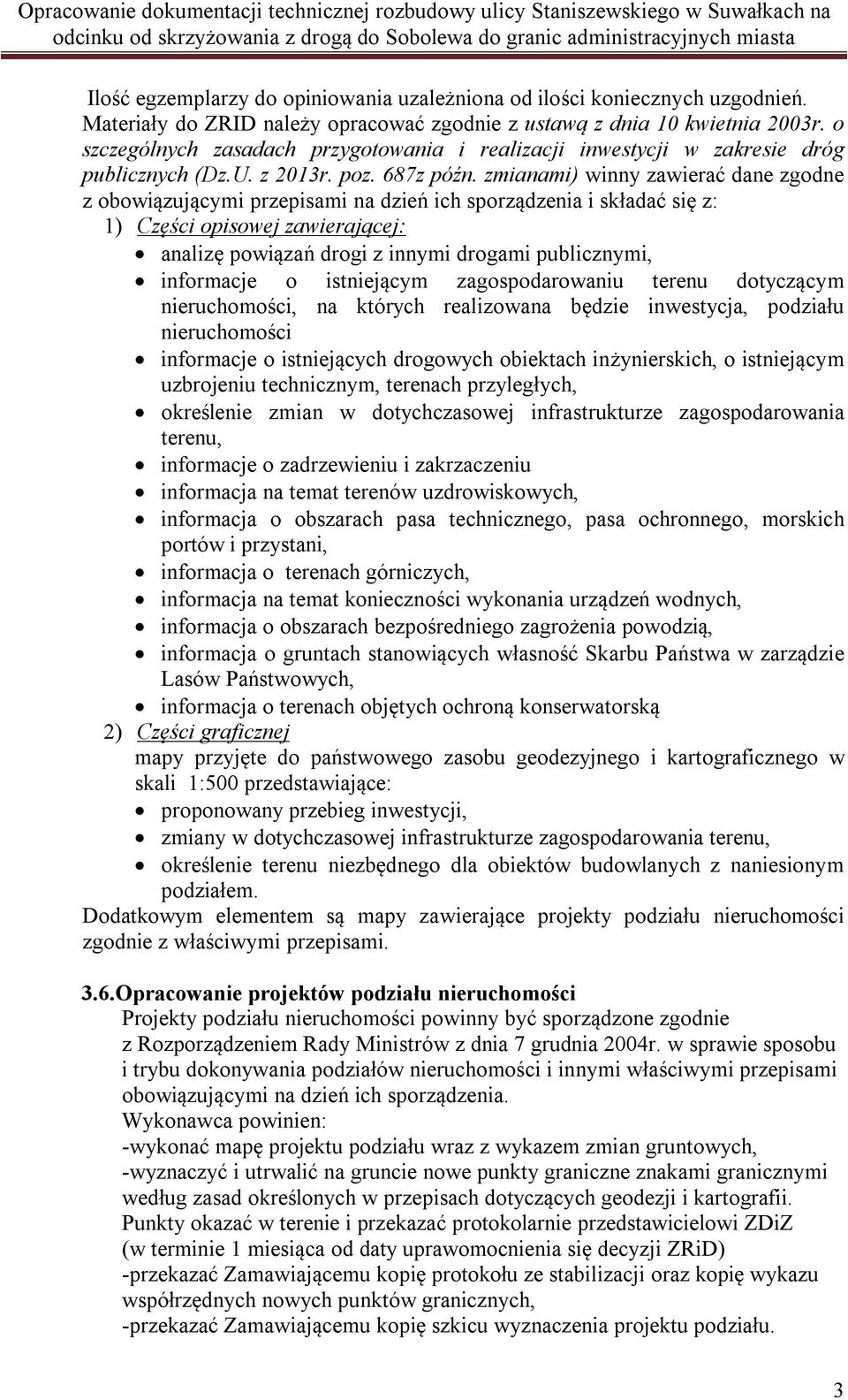 zmianami) winny zawierać dane zgodne z obowiązującymi przepisami na dzień ich sporządzenia i składać się z: 1) Części opisowej zawierającej: analizę powiązań drogi z innymi drogami publicznymi,