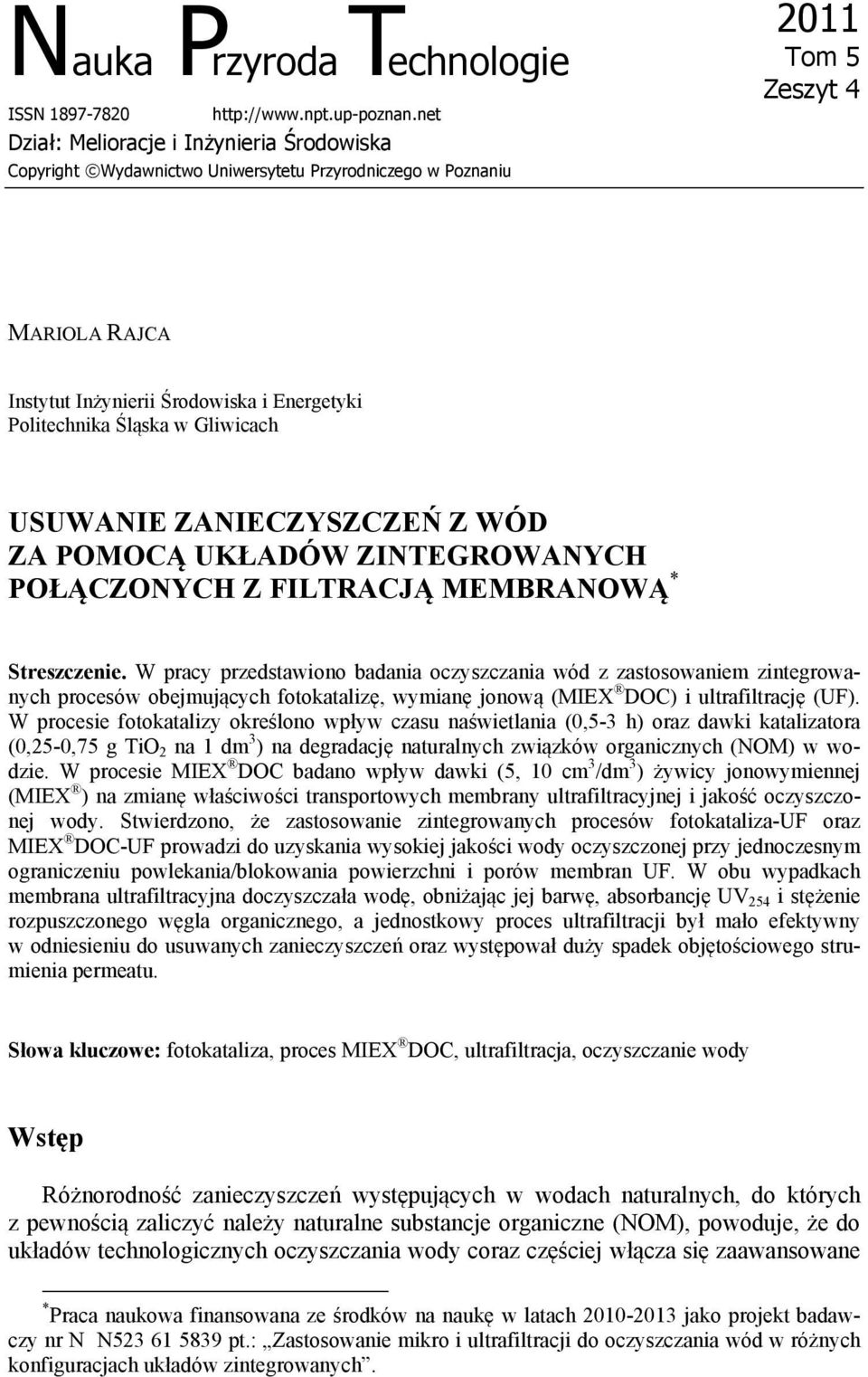 Śląska w Gliwicach USUWANIE ZANIECZYSZCZEŃ Z WÓD ZA POMOCĄ UKŁADÓW ZINTEGROWANYCH POŁĄCZONYCH Z FILTRACJĄ MEMBRANOWĄ * Streszczenie.