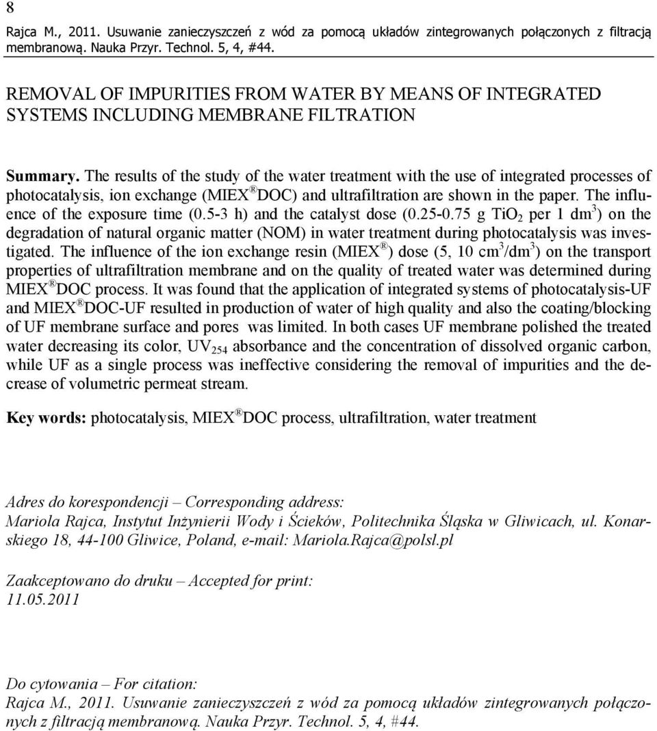 The results of the study of the water treatment with the use of integrated processes of photocatalysis, ion exchange (MIEX DOC) and ultrafiltration are shown in the paper.