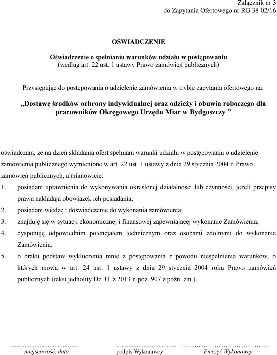 pracowników Okręgowego Urzędu Miar w Bydgoszczy oświadczam, że na dzień składania ofert spełniam warunki udziału w postępowaniu o udzielenie zamówienia publicznego wymienione w art. 22 ust.