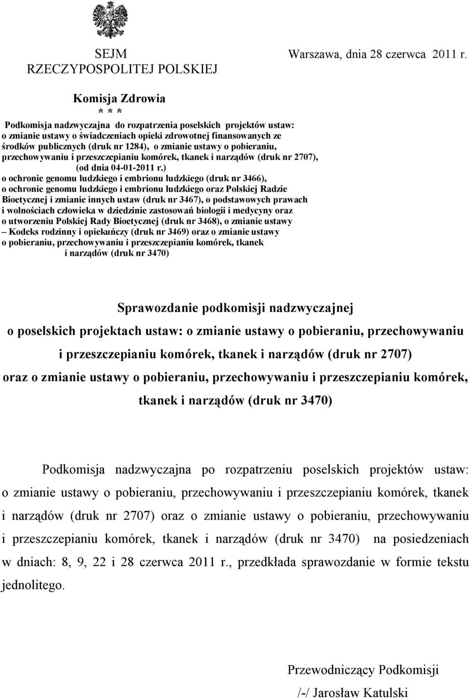 publicznych (druk nr 1284), o zmianie ustawy o pobieraniu, przechowywaniu i przeszczepianiu komórek, tkanek i narządów (druk nr 2707), (od dnia 04-01-2011 r.