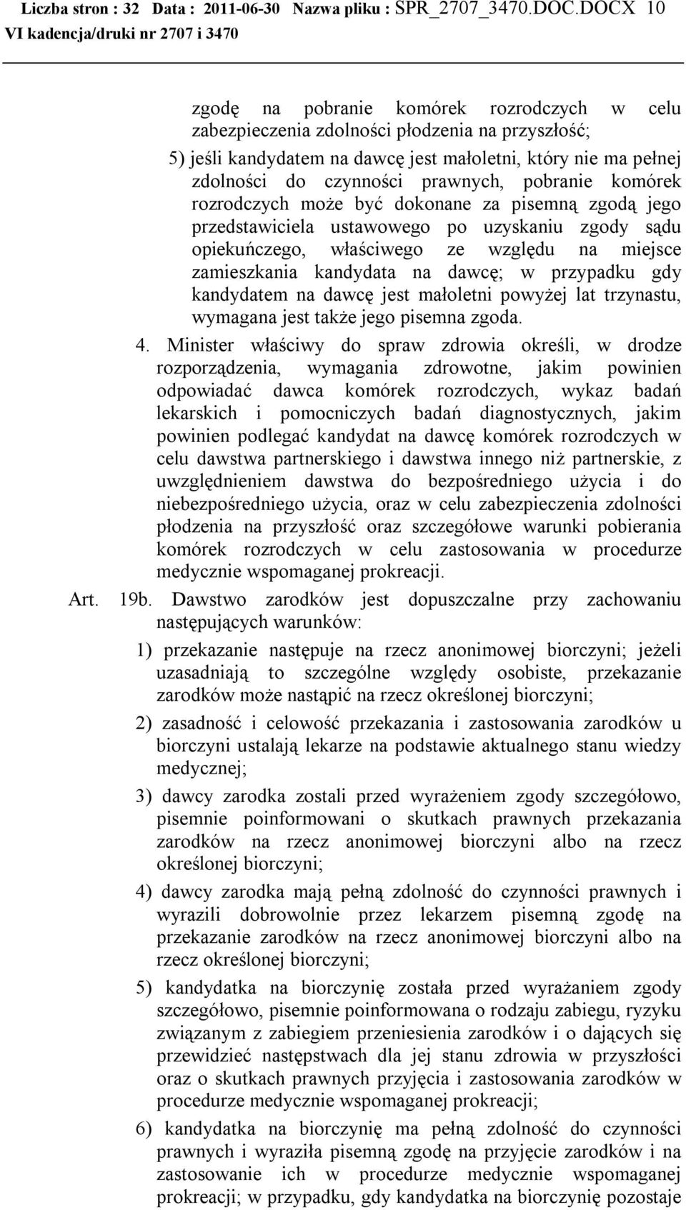 prawnych, pobranie komórek rozrodczych może być dokonane za pisemną zgodą jego przedstawiciela ustawowego po uzyskaniu zgody sądu opiekuńczego, właściwego ze względu na miejsce zamieszkania kandydata