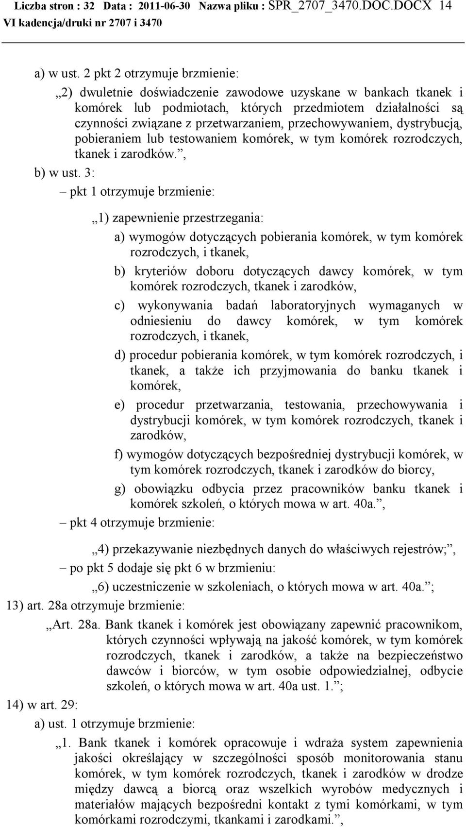 przechowywaniem, dystrybucją, pobieraniem lub testowaniem komórek, w tym komórek rozrodczych, tkanek i zarodków., b) w ust.