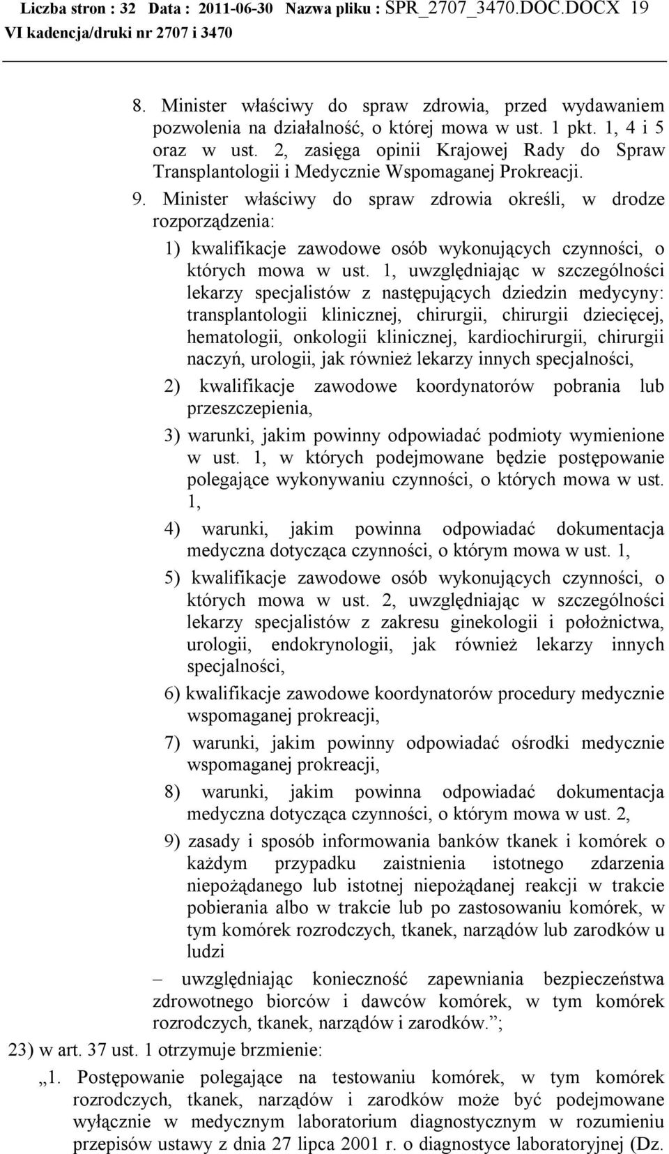 Minister właściwy do spraw zdrowia określi, w drodze rozporządzenia: 1) kwalifikacje zawodowe osób wykonujących czynności, o których mowa w ust.