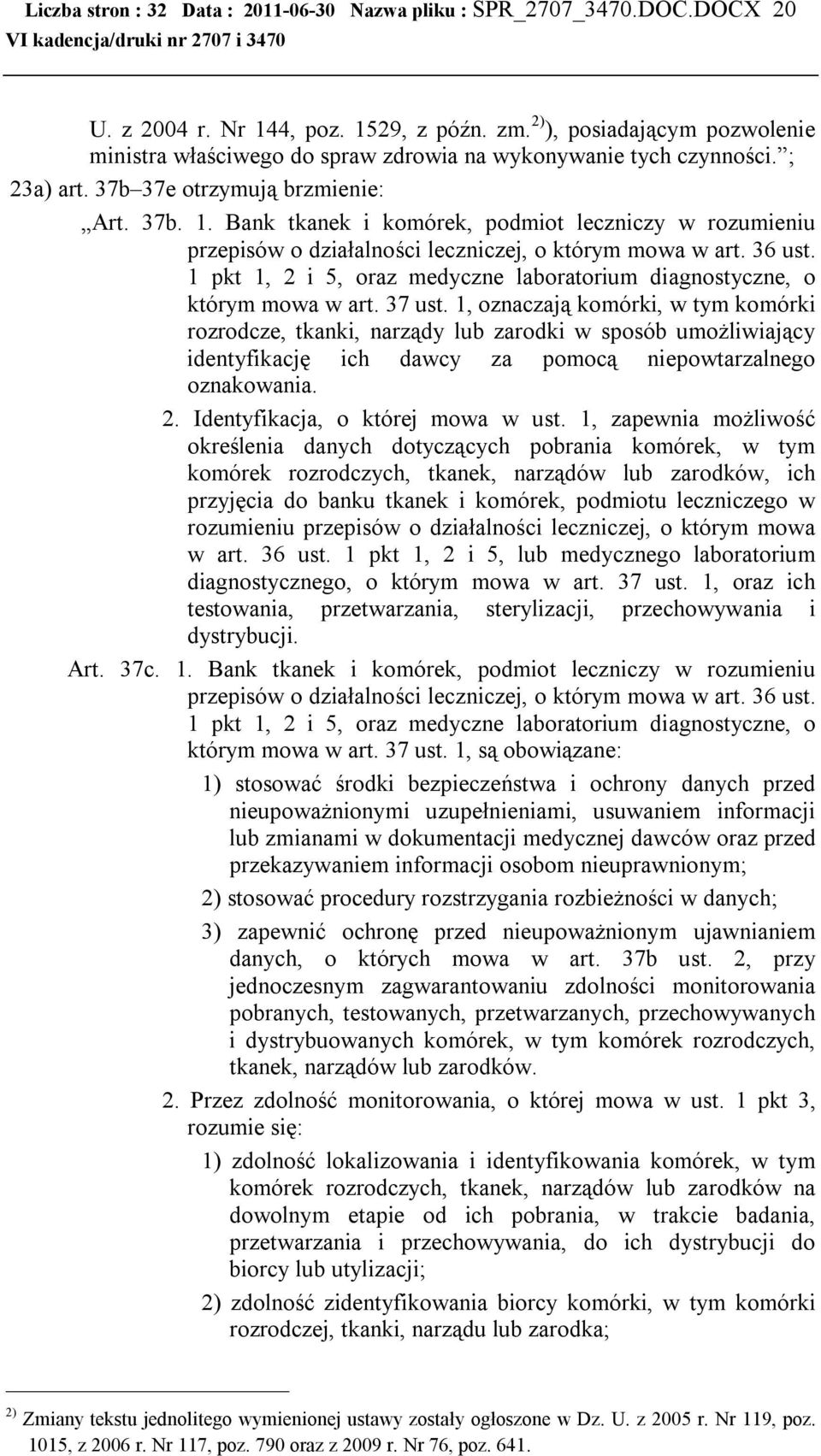 Bank tkanek i komórek, podmiot leczniczy w rozumieniu przepisów o działalności leczniczej, o którym mowa w art. 36 ust. 1 pkt 1, 2 i 5, oraz medyczne laboratorium diagnostyczne, o którym mowa w art.