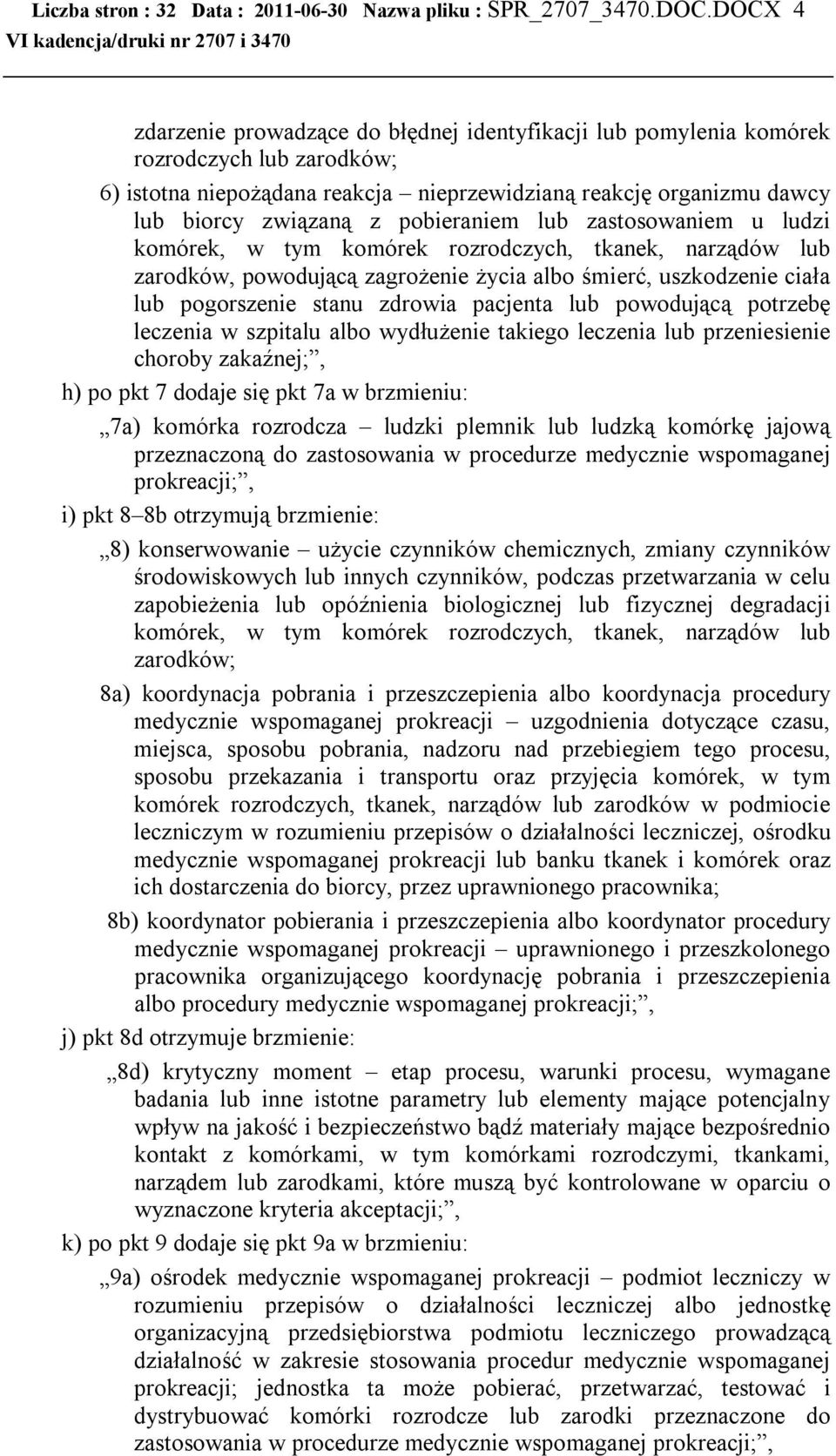 pobieraniem lub zastosowaniem u ludzi komórek, w tym komórek rozrodczych, tkanek, narządów lub zarodków, powodującą zagrożenie życia albo śmierć, uszkodzenie ciała lub pogorszenie stanu zdrowia