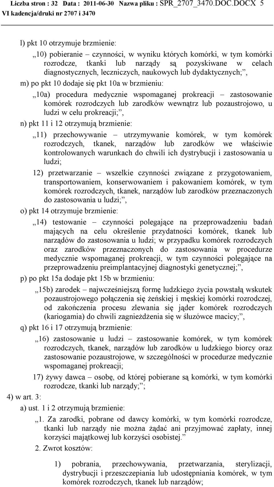 lub dydaktycznych;, m) po pkt 10 dodaje się pkt 10a w brzmieniu: 10a) procedura medycznie wspomaganej prokreacji zastosowanie komórek rozrodczych lub zarodków wewnątrz lub pozaustrojowo, u ludzi w