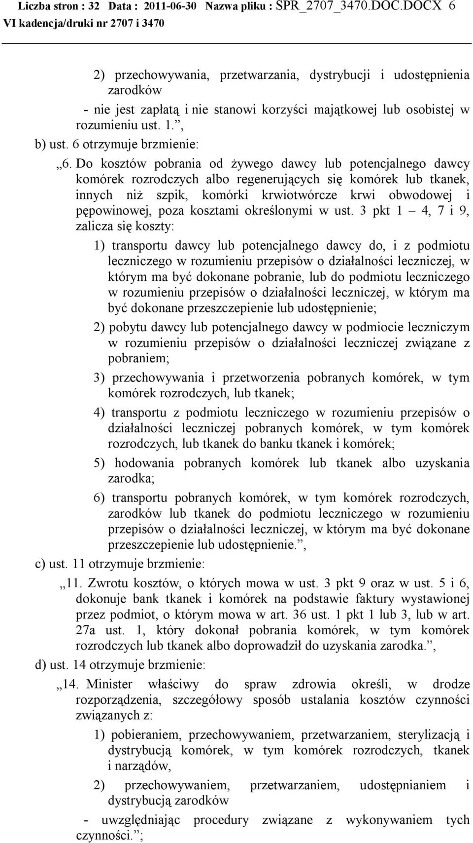 Do kosztów pobrania od żywego dawcy lub potencjalnego dawcy komórek rozrodczych albo regenerujących się komórek lub tkanek, innych niż szpik, komórki krwiotwórcze krwi obwodowej i pępowinowej, poza